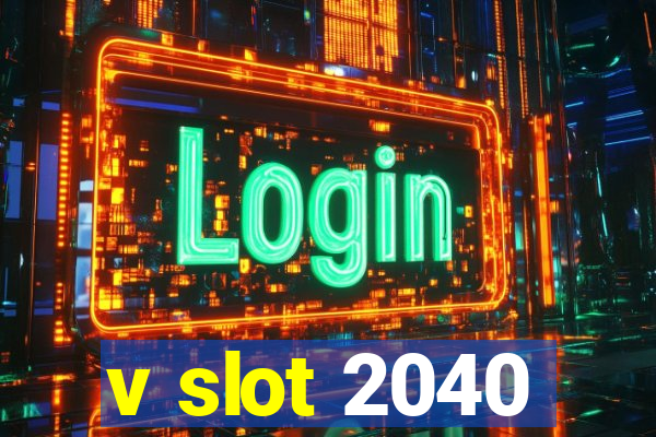 v slot 2040