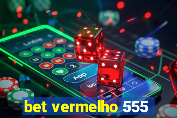 bet vermelho 555