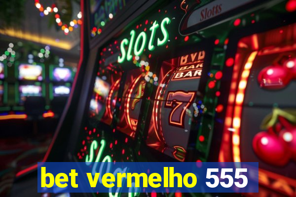 bet vermelho 555