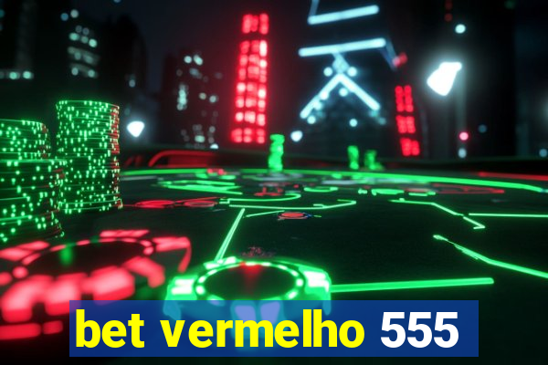 bet vermelho 555