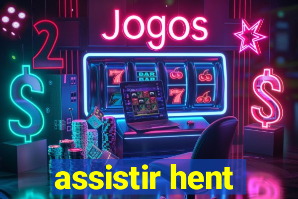 assistir hent