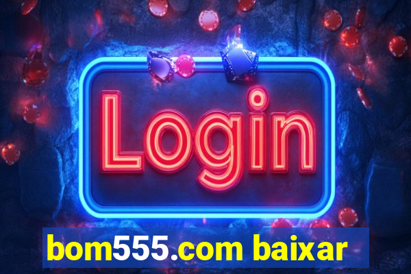 bom555.com baixar