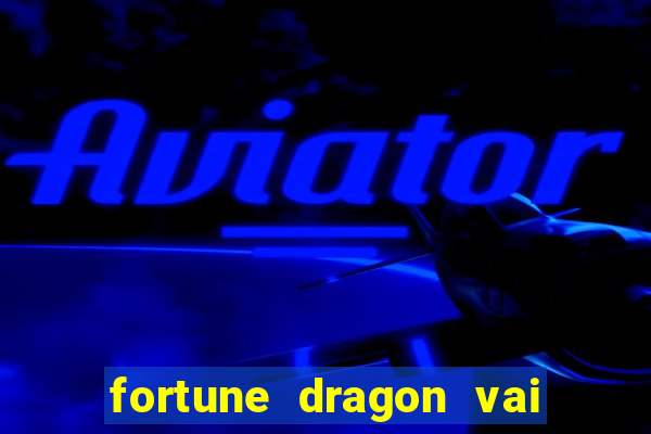 fortune dragon vai de bet