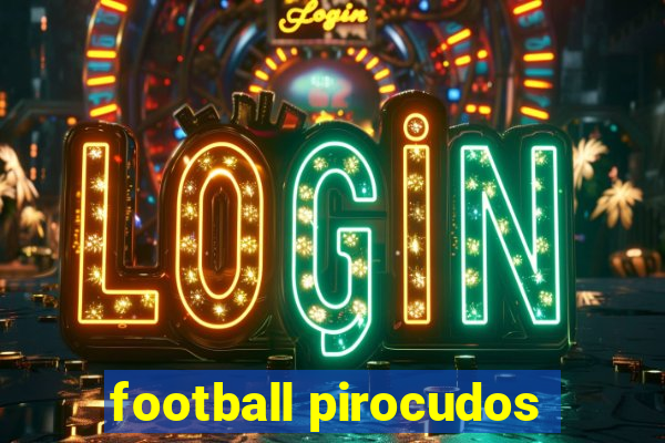 football pirocudos