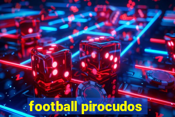 football pirocudos