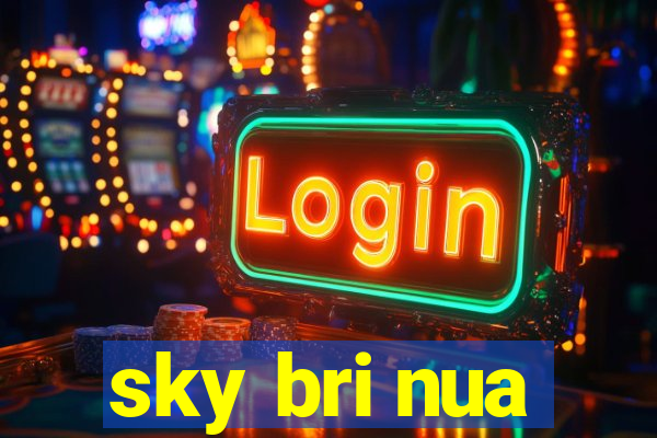 sky bri nua