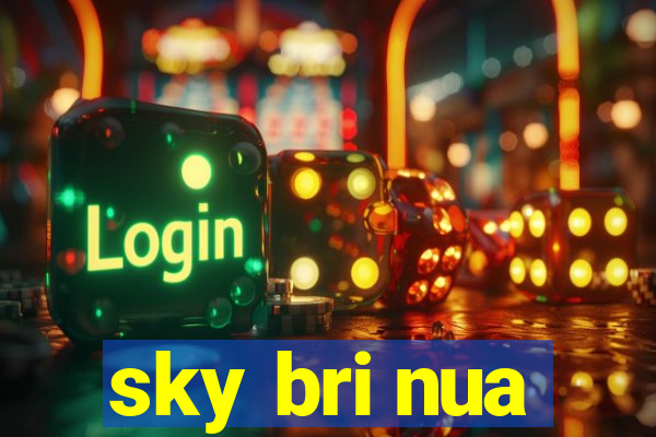 sky bri nua