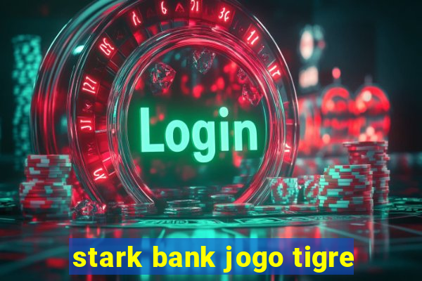 stark bank jogo tigre