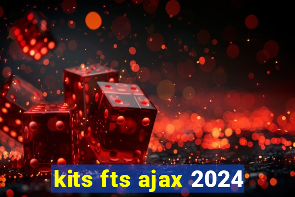 kits fts ajax 2024