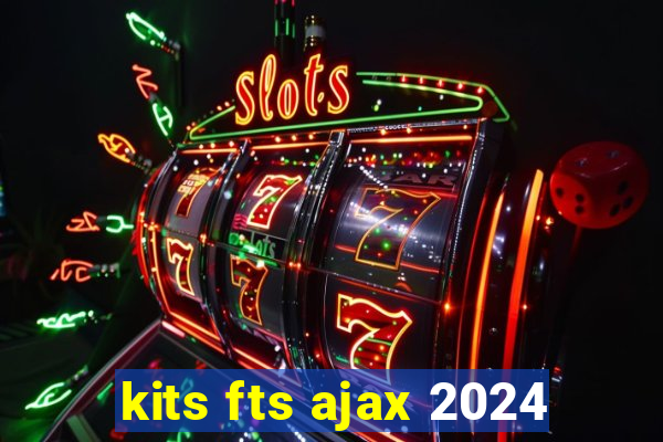 kits fts ajax 2024