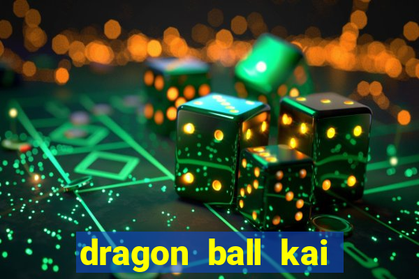 dragon ball kai legendado online