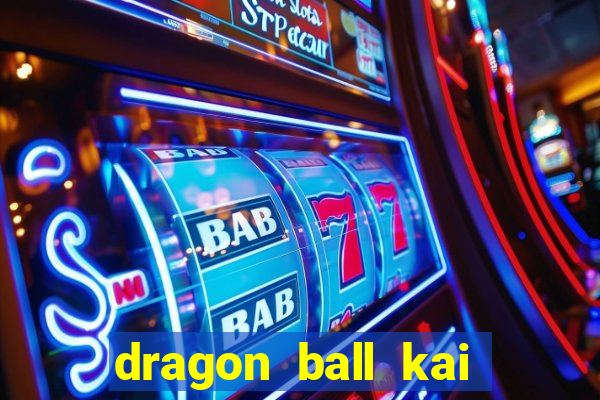 dragon ball kai legendado online