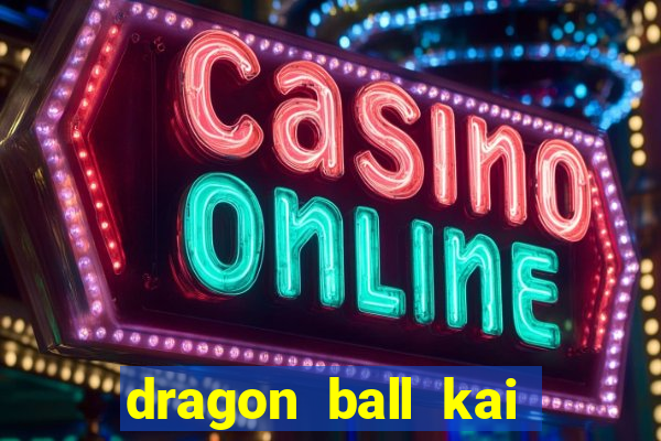 dragon ball kai legendado online