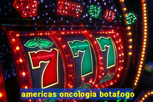 americas oncologia botafogo