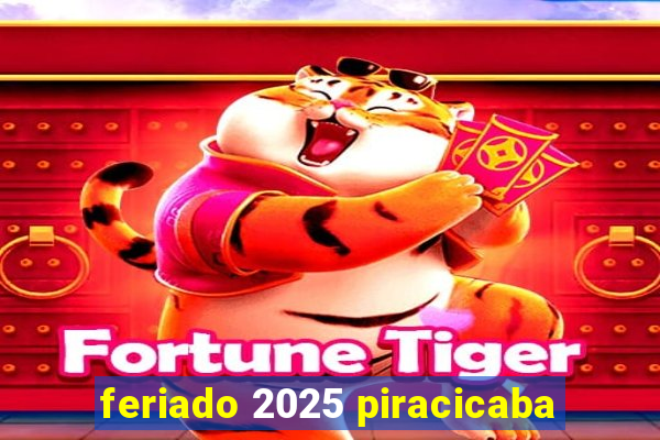 feriado 2025 piracicaba