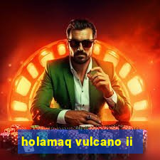 holamaq vulcano ii