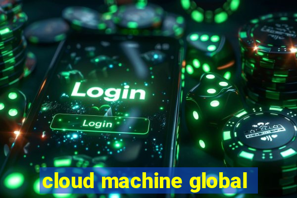 cloud machine global