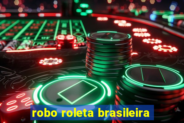 robo roleta brasileira