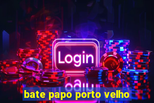 bate papo porto velho