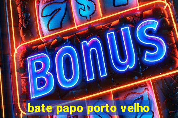 bate papo porto velho