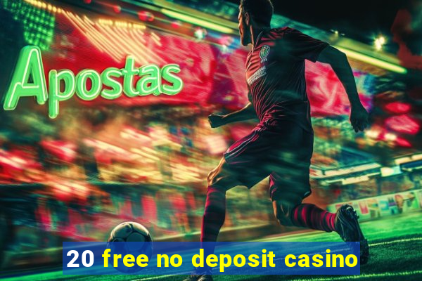 20 free no deposit casino