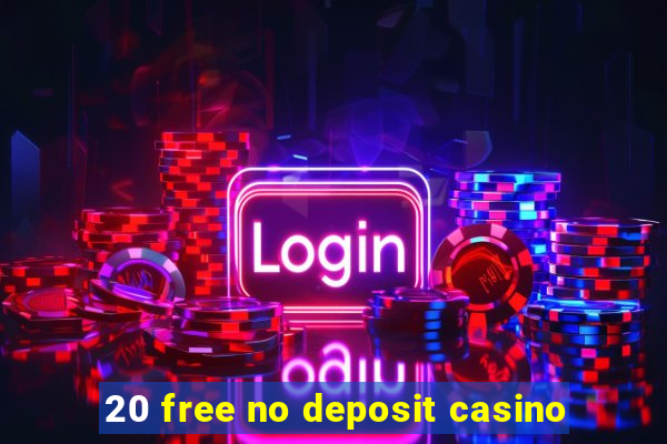 20 free no deposit casino