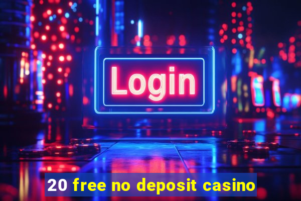 20 free no deposit casino