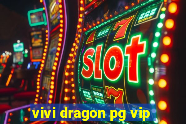 vivi dragon pg vip