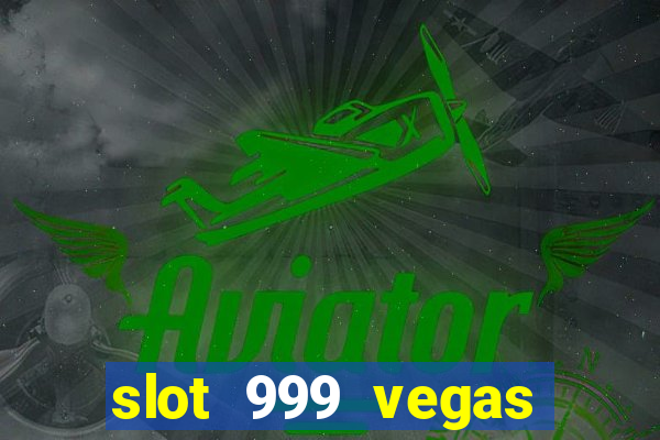 slot 999 vegas game ll