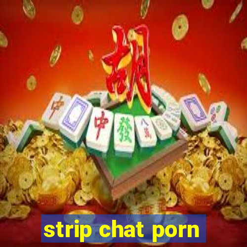 strip chat porn