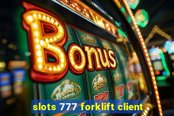 slots 777 forklift client