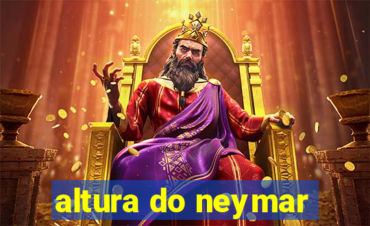 altura do neymar