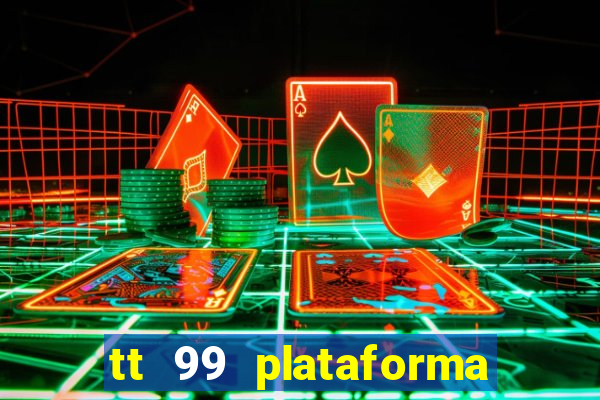 tt 99 plataforma de jogos