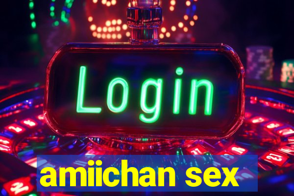 amiichan sex