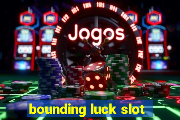 bounding luck slot