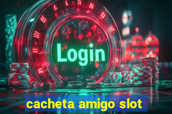 cacheta amigo slot