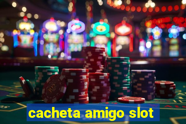 cacheta amigo slot