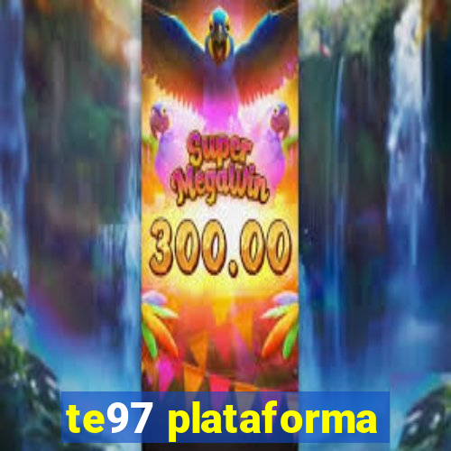 te97 plataforma