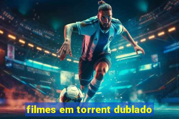 filmes em torrent dublado