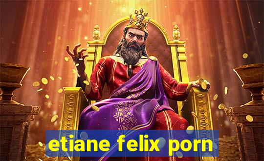 etiane felix porn