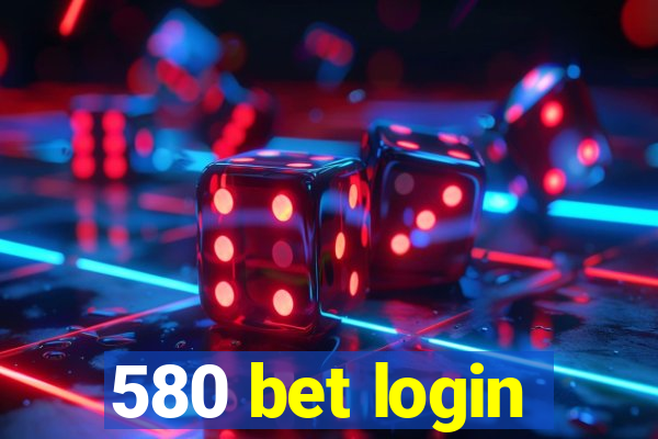 580 bet login