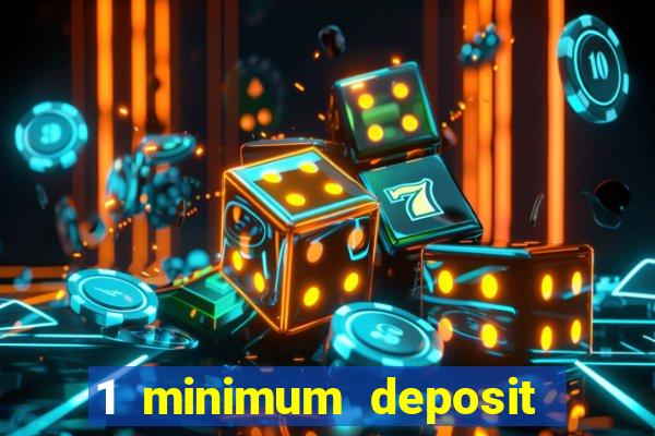 1 minimum deposit online casino