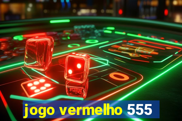 jogo vermelho 555