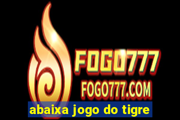 abaixa jogo do tigre