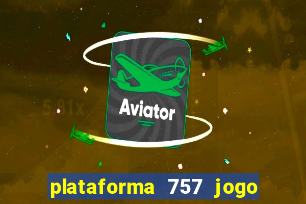 plataforma 757 jogo é confiável