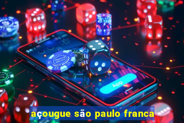 açougue são paulo franca