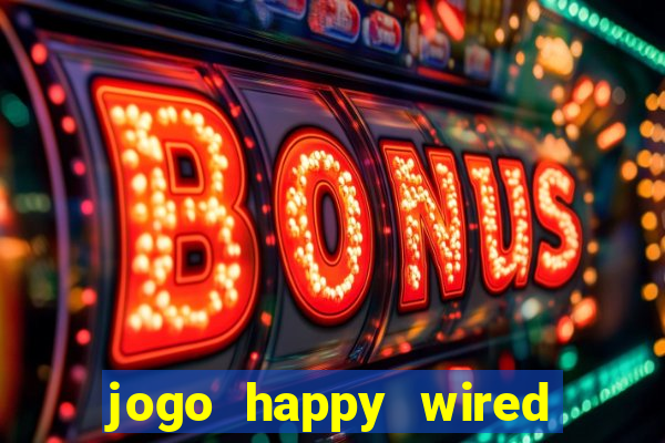 jogo happy wired paga mesmo