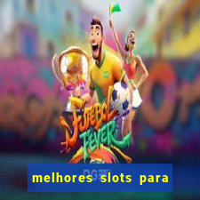 melhores slots para ganhar dinheiro