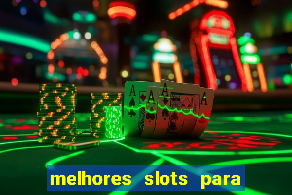 melhores slots para ganhar dinheiro