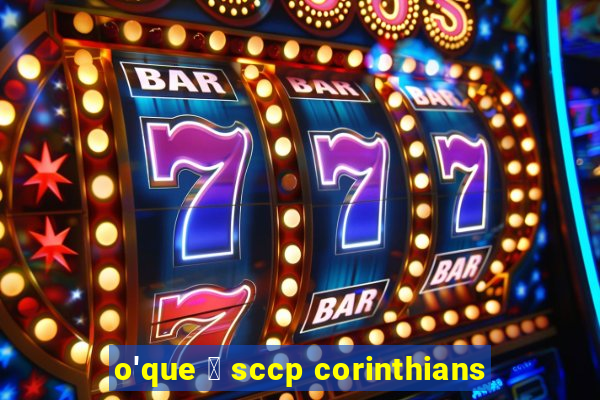 o'que 茅 sccp corinthians